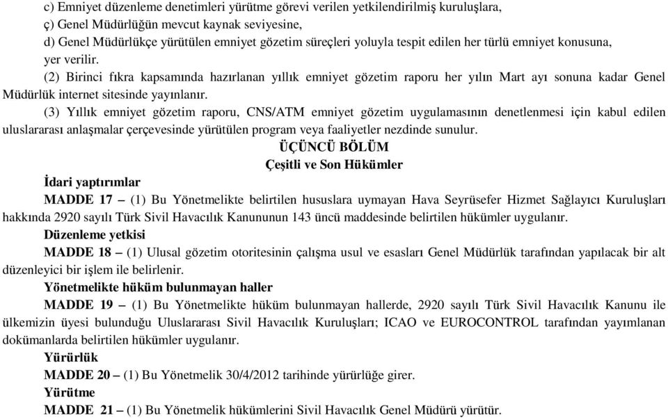 (2) Birinci fıkra kapsamında hazırlanan yıllık emniyet gözetim raporu her yılın Mart ayı sonuna kadar Genel Müdürlük internet sitesinde yayınlanır.