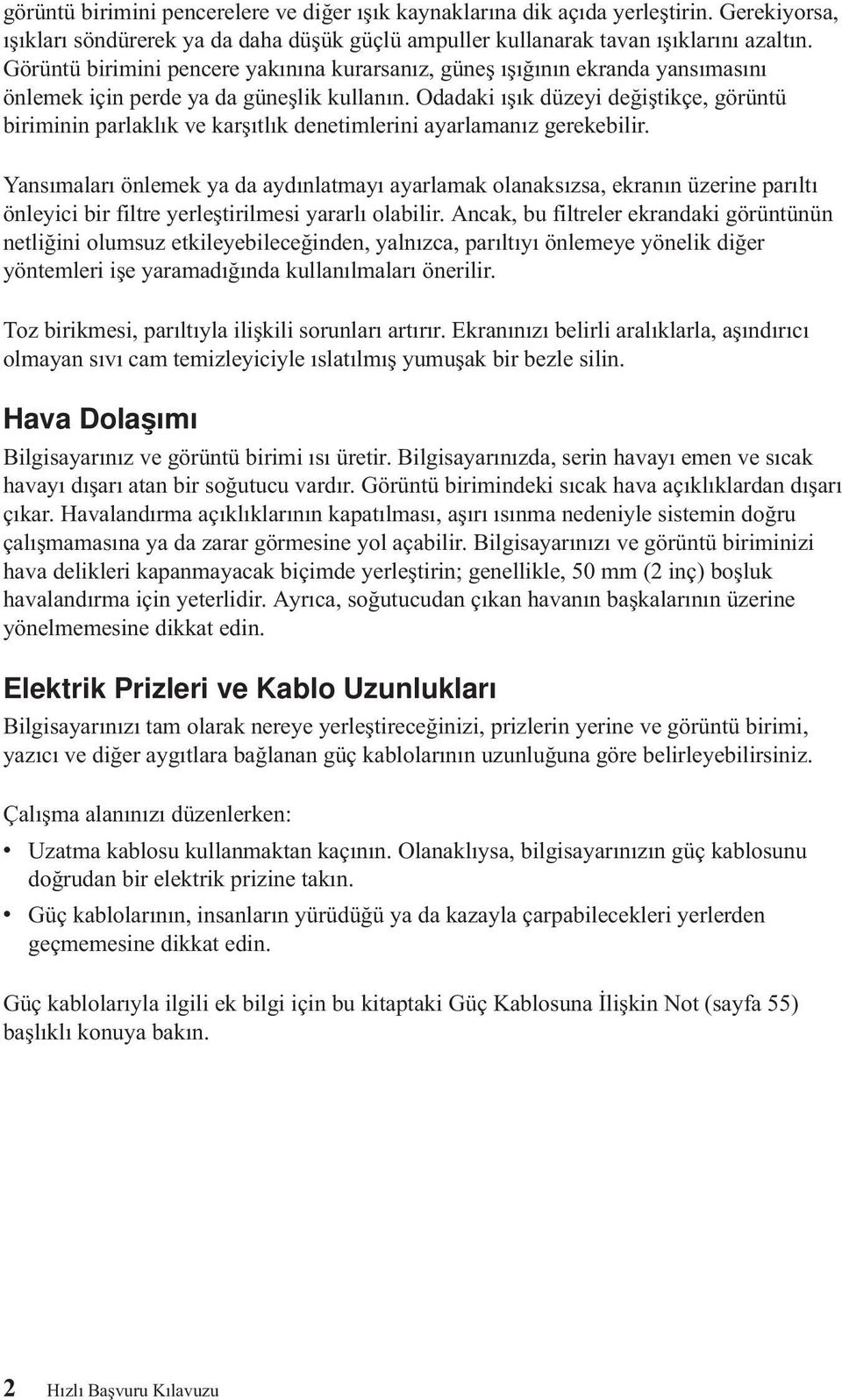 Odadaki ışık düzeyi değiştikçe, görüntü biriminin parlaklık ve karşıtlık denetimlerini ayarlamanız gerekebilir.