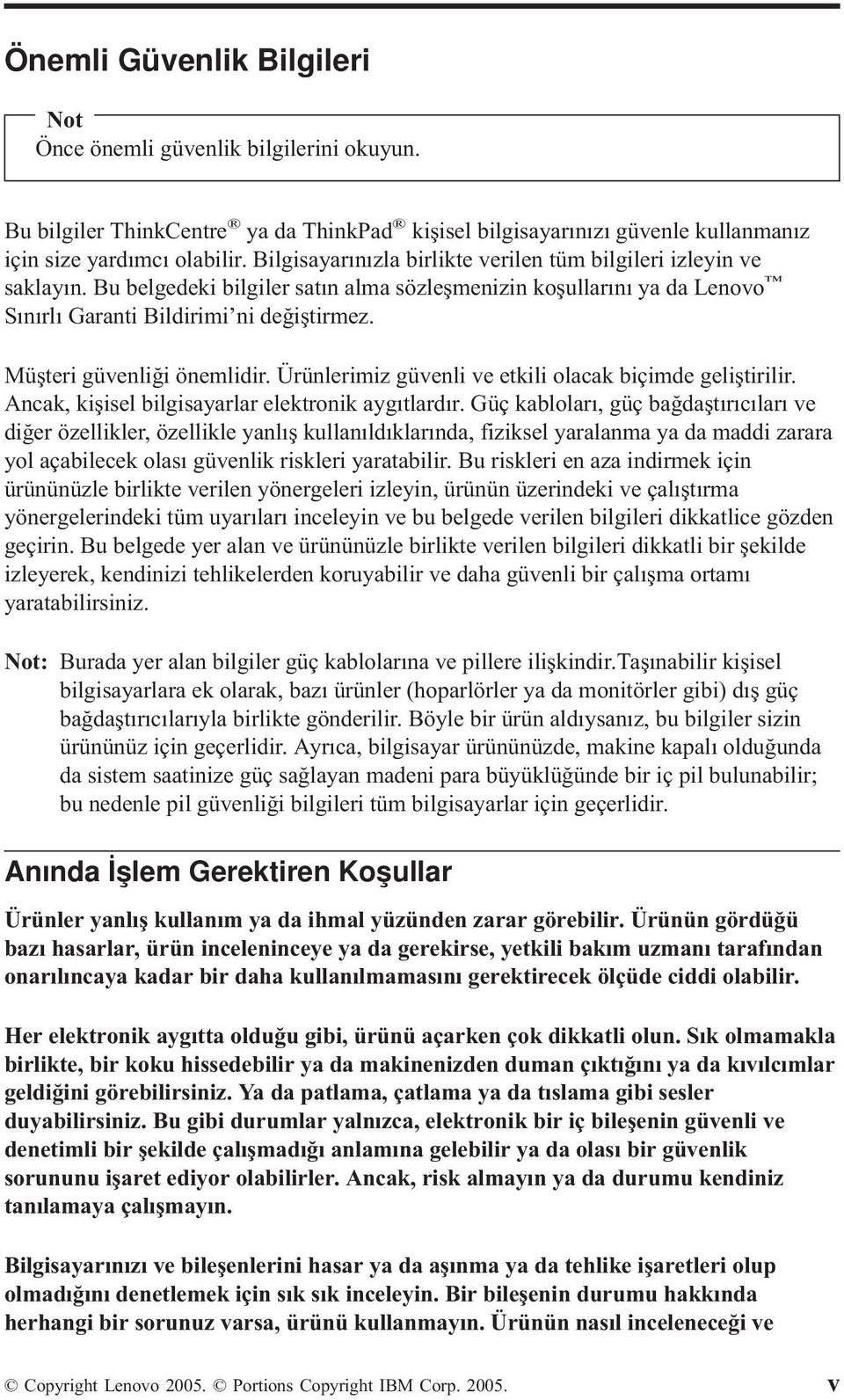 Müşteri güvenliği önemlidir. Ürünlerimiz güvenli ve etkili olacak biçimde geliştirilir. Ancak, kişisel bilgisayarlar elektronik aygıtlardır.