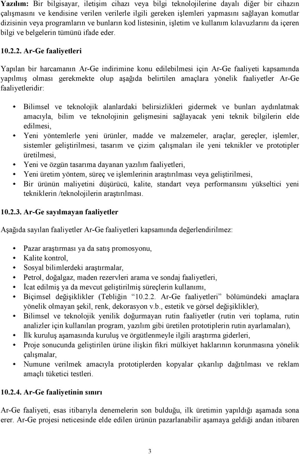 2. Ar-Ge faaliyetleri Yapılan bir harcamanın Ar-Ge indirimine konu edilebilmesi için Ar-Ge faaliyeti kapsamında yapılmış olması gerekmekte olup aşağıda belirtilen amaçlara yönelik faaliyetler Ar-Ge