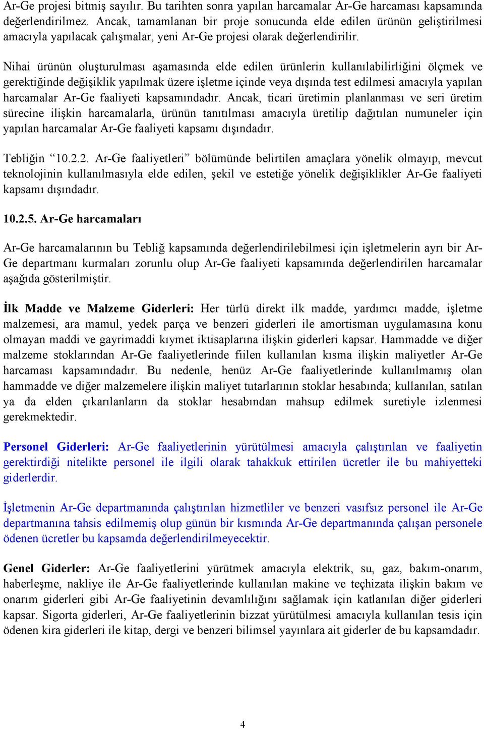 Nihai ürünün oluşturulması aşamasında elde edilen ürünlerin kullanılabilirliğini ölçmek ve gerektiğinde değişiklik yapılmak üzere işletme içinde veya dışında test edilmesi amacıyla yapılan harcamalar