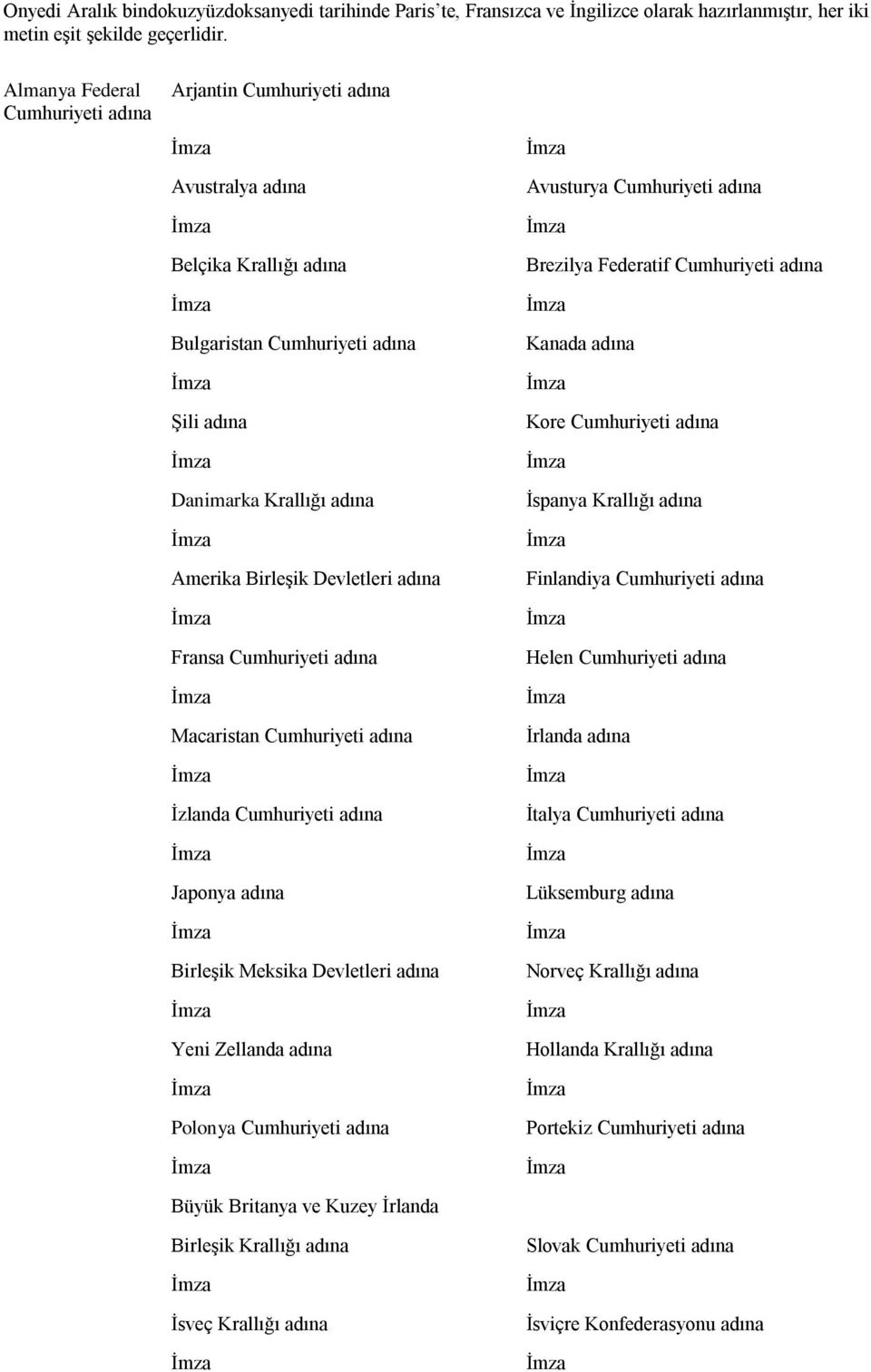 adına Fransa Cumhuriyeti adına Macaristan Cumhuriyeti adına İzlanda Cumhuriyeti adına Japonya adına Birleşik Meksika Devletleri adına Yeni Zellanda adına Polonya Cumhuriyeti adına Büyük Britanya ve