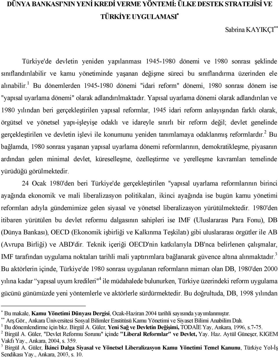 1 Bu dönemlerden 1945-1980 dönemi "idari reform" dönemi, 1980 sonrası dönem ise "yapısal uyarlama dönemi" olarak adlandırılmaktadır.