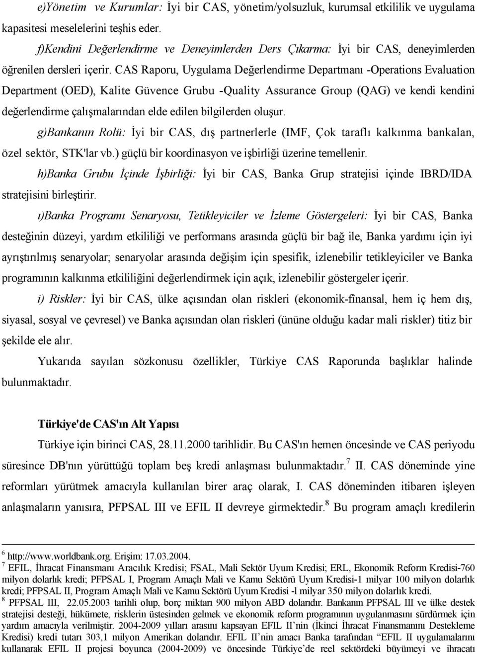 CAS Raporu, Uygulama Değerlendirme Departmanı -Operations Evaluation Department (OED), Kalite Güvence Grubu -Quality Assurance Group (QAG) ve kendi kendini değerlendirme çalışmalarından elde edilen