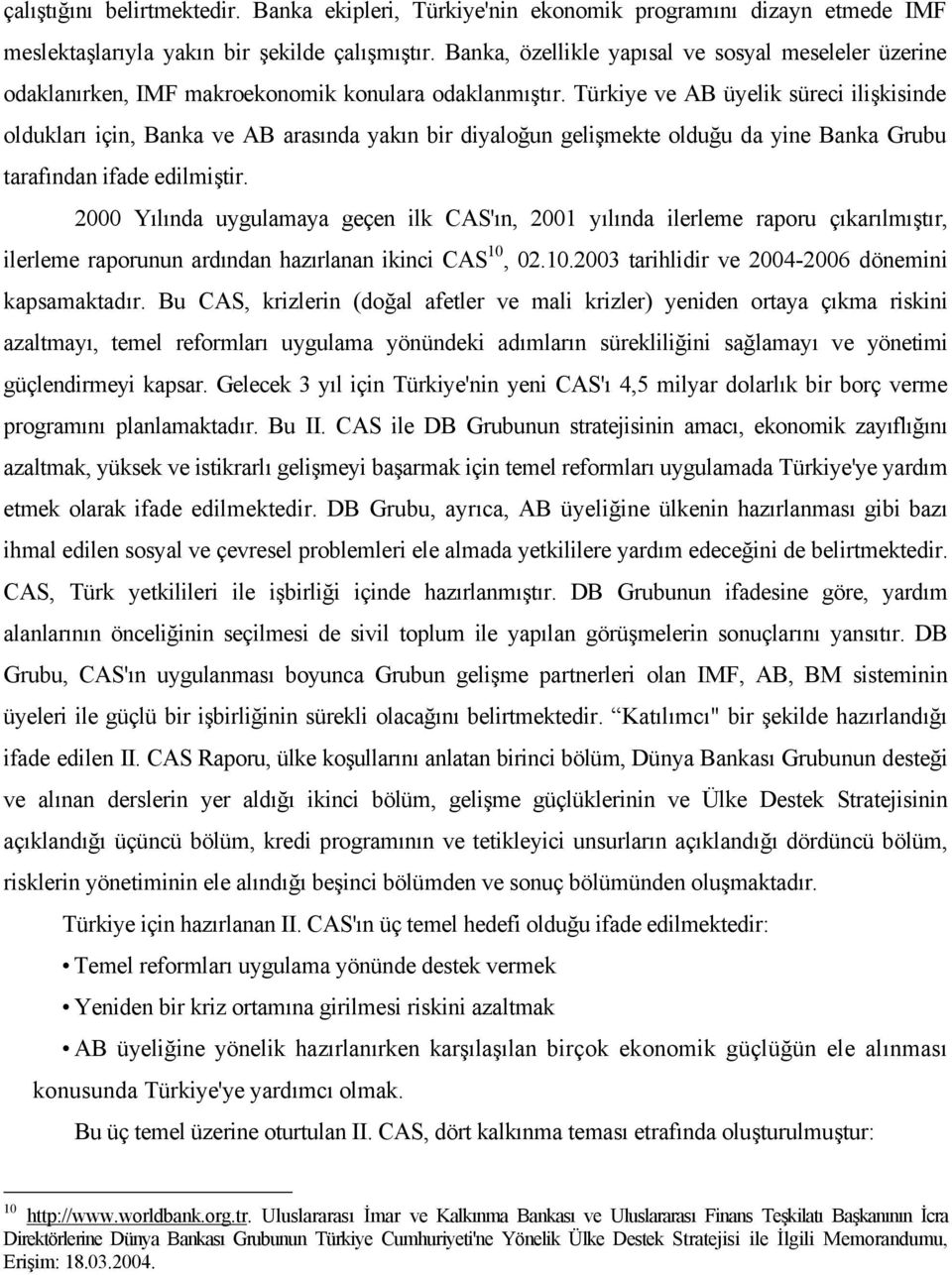 Türkiye ve AB üyelik süreci ilişkisinde oldukları için, Banka ve AB arasında yakın bir diyaloğun gelişmekte olduğu da yine Banka Grubu tarafından ifade edilmiştir.