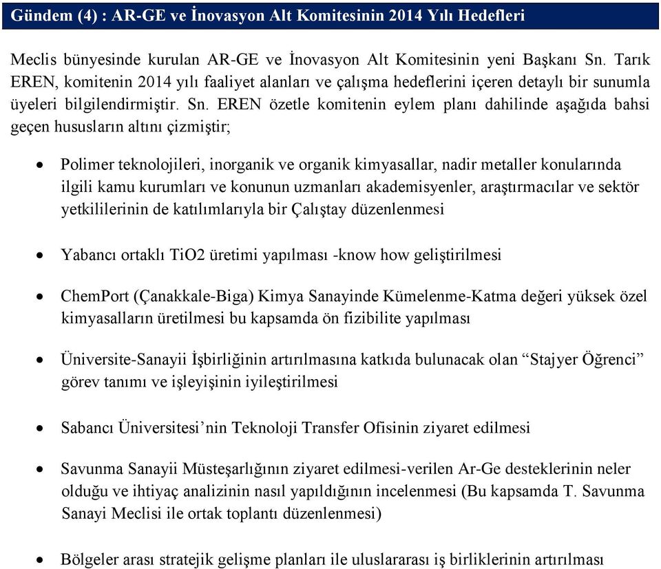 EREN özetle komitenin eylem planı dahilinde aģağıda bahsi geçen hususların altını çizmiģtir; Polimer teknolojileri, inorganik ve organik kimyasallar, nadir metaller konularında ilgili kamu kurumları