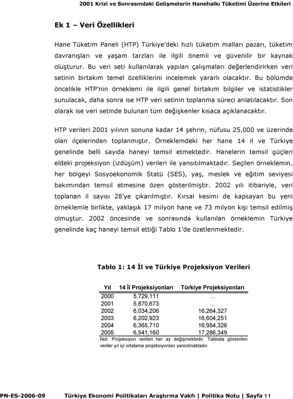 Bu bölümde öncelikle HTP nin örneklemi ile ilgili genel birtakım bilgiler ve istatistikler sunulacak, daha sonra ise HTP veri setinin toplanma süreci anlatılacaktır.