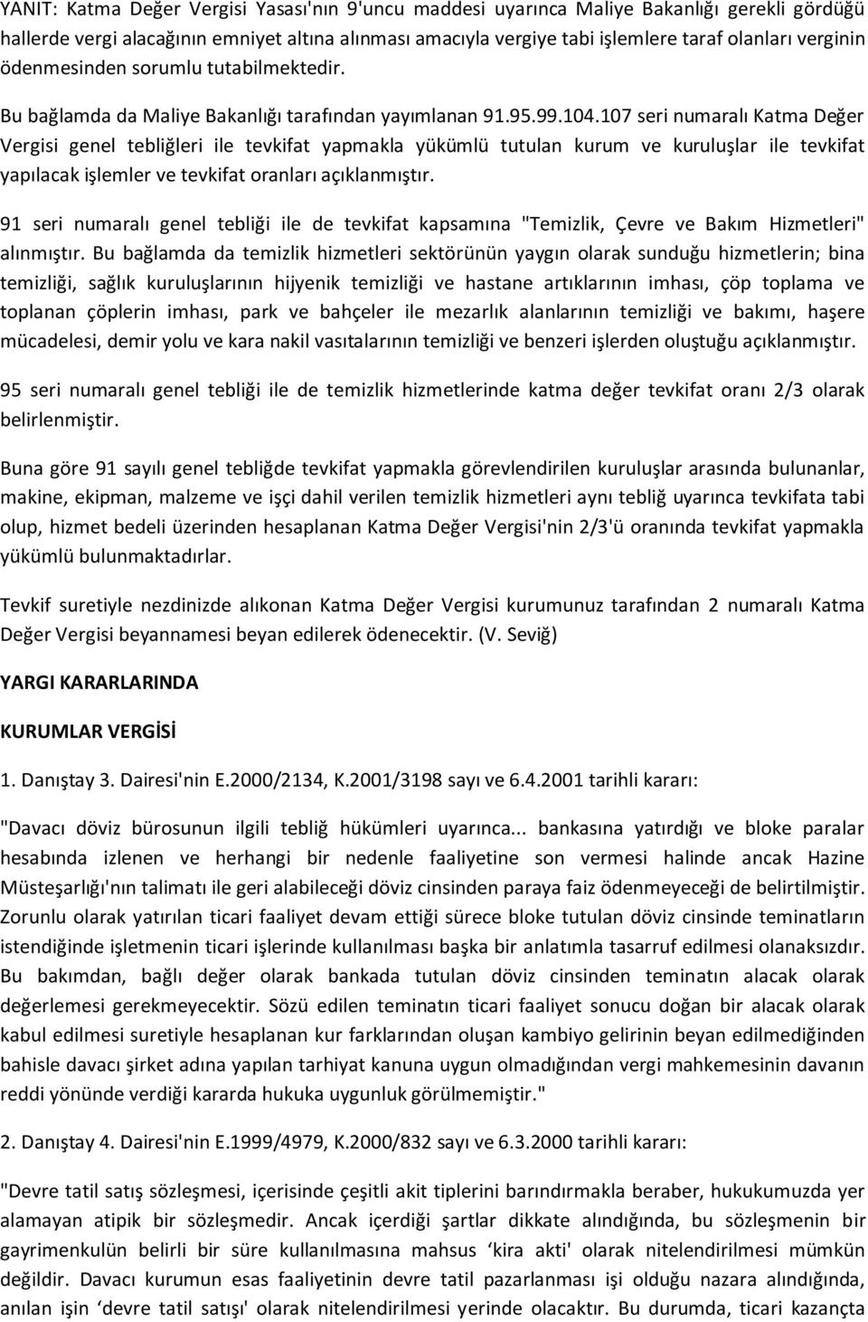 107 seri numaralı Katma Değer Vergisi genel tebliğleri ile tevkifat yapmakla yükümlü tutulan kurum ve kuruluşlar ile tevkifat yapılacak işlemler ve tevkifat oranları açıklanmıştır.