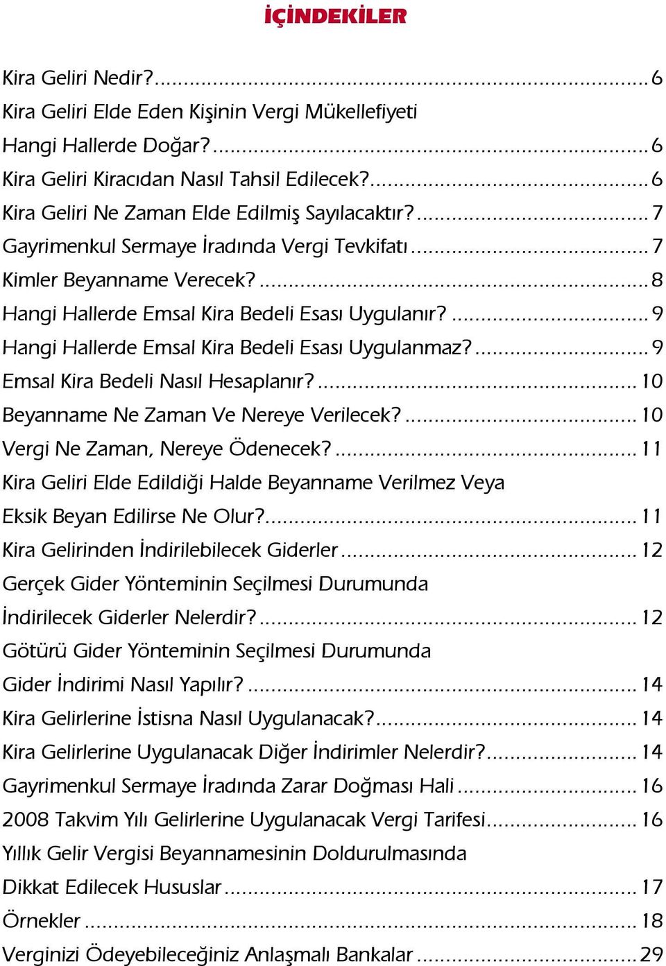 ...8 Hangi Hallerde Emsal Kira Bedeli Esası Uygulanır?...9 Hangi Hallerde Emsal Kira Bedeli Esası Uygulanmaz?...9 Emsal Kira Bedeli Nasıl Hesaplanır?...10 Beyanname Ne Zaman Ve Nereye Verilecek?