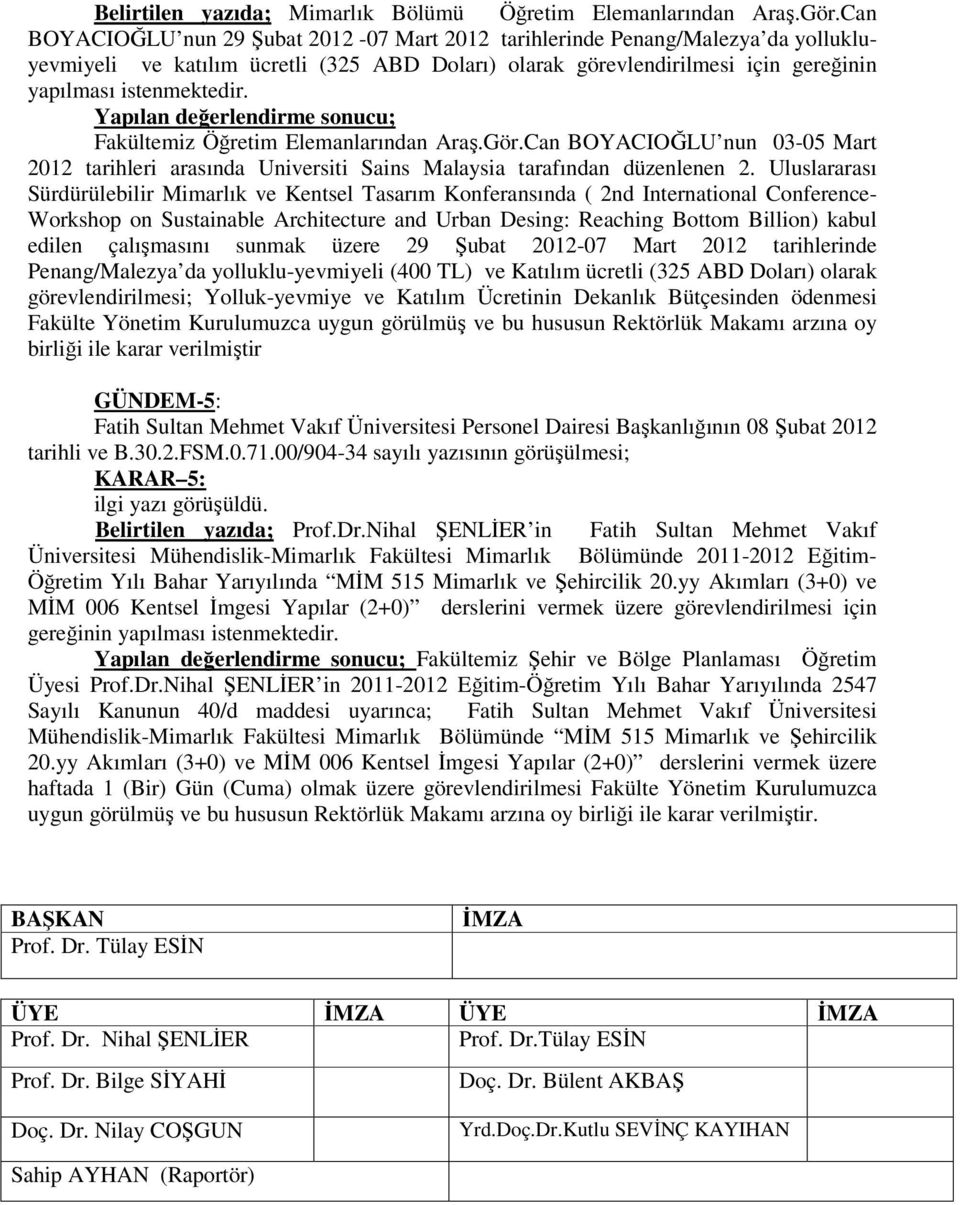 Yapılan değerlendirme sonucu; Fakültemiz Öğretim Elemanlarından Araş.Gör.Can BOYACIOĞLU nun 03-05 Mart 2012 tarihleri arasında Universiti Sains Malaysia tarafından düzenlenen 2.