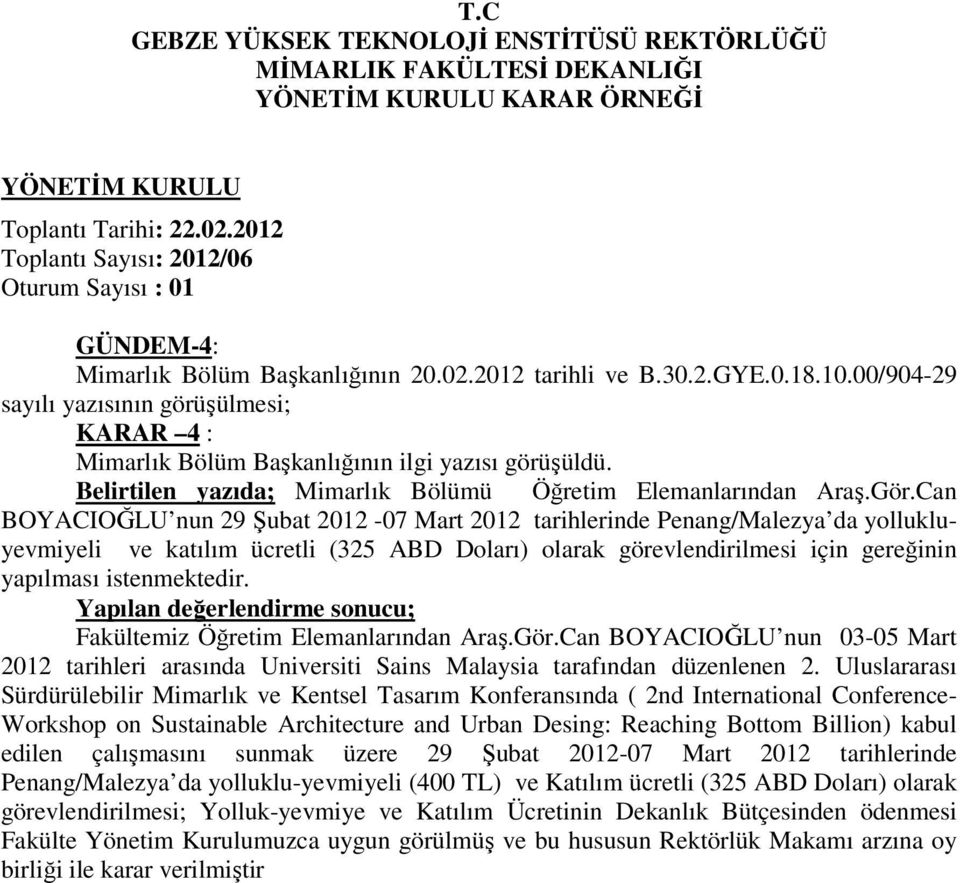 Can BOYACIOĞLU nun 29 Şubat 2012-07 Mart 2012 tarihlerinde Penang/Malezya da yollukluyevmiyeli ve katılım ücretli (325 ABD Doları) olarak görevlendirilmesi için gereğinin yapılması istenmektedir.