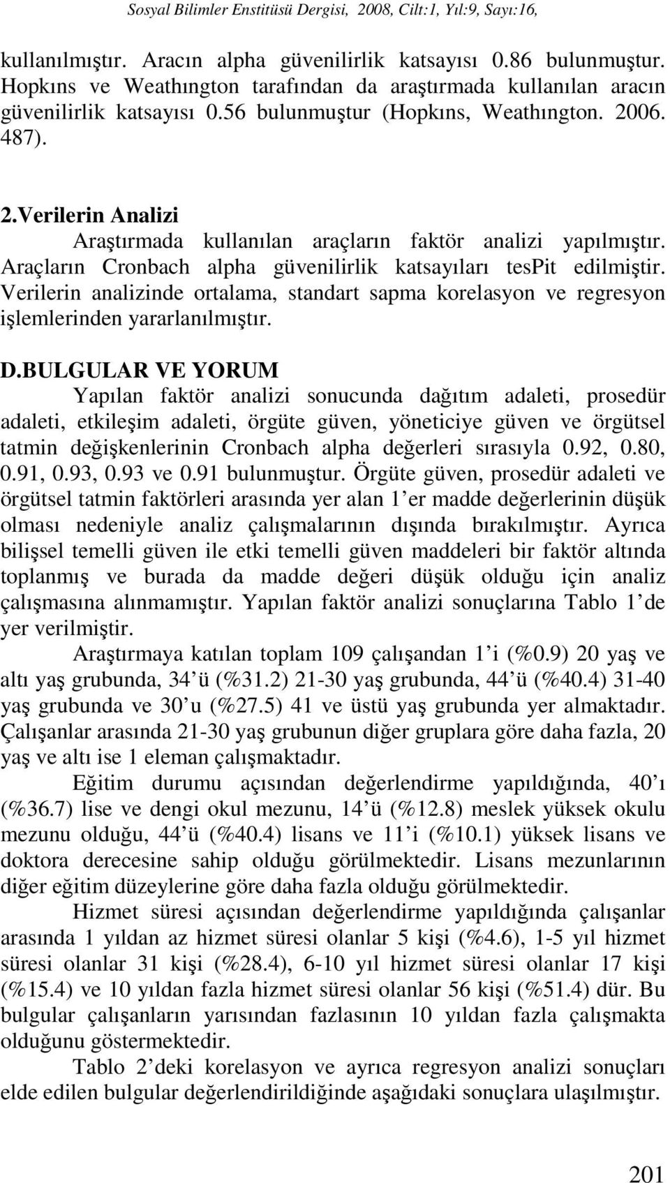 Verilerin analizinde ortalama, standart sapma korelasyon ve regresyon işlemlerinden yararlanılmıştır. D.