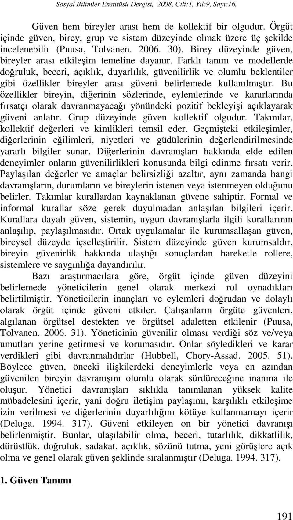 Farklı tanım ve modellerde doğruluk, beceri, açıklık, duyarlılık, güvenilirlik ve olumlu beklentiler gibi özellikler bireyler arası güveni belirlemede kullanılmıştır.