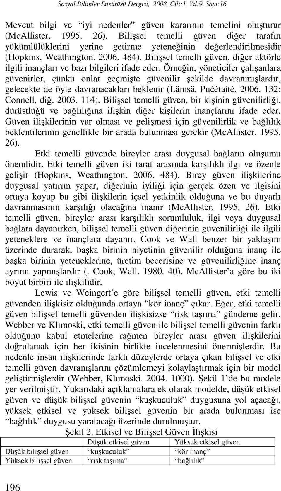 Bilişsel temelli güven, diğer aktörle ilgili inançları ve bazı bilgileri ifade eder.