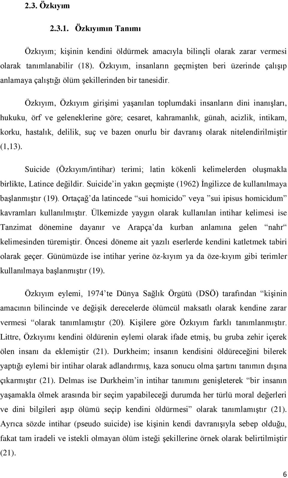 Özkıyım, Özkıyım girişimi yaşanılan toplumdaki insanların dini inanışları, hukuku, örf ve geleneklerine göre; cesaret, kahramanlık, günah, acizlik, intikam, korku, hastalık, delilik, suç ve bazen