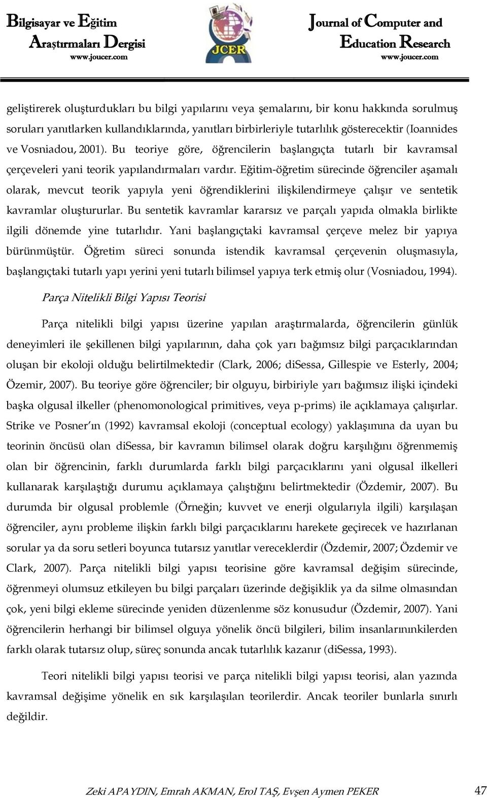 Eğitim-öğretim sürecinde öğrenciler aşamalı olarak, mevcut teorik yapıyla yeni öğrendiklerini ilişkilendirmeye çalışır ve sentetik kavramlar oluştururlar.