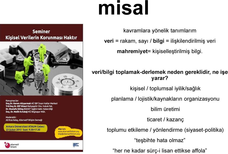 kişisel / toplumsal iyilik/sağlık planlama / lojistik/kaynakların organizasyonu bilim üretimi ticaret