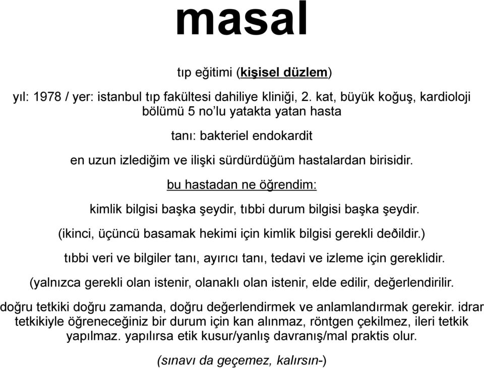 bu hastadan ne öğrendim: kimlik bilgisi başka şeydir, tıbbi durum bilgisi başka şeydir. (ikinci, üçüncü basamak hekimi için kimlik bilgisi gerekli deðildir.