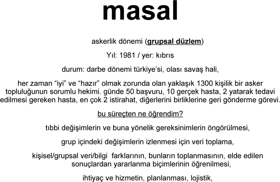 günde 50 başvuru, 10 gerçek hasta, 2 yatarak tedavi edilmesi gereken hasta, en çok 2 istirahat, diğerlerini birliklerine geri gönderme görevi. bu süreçten ne öğrendim?