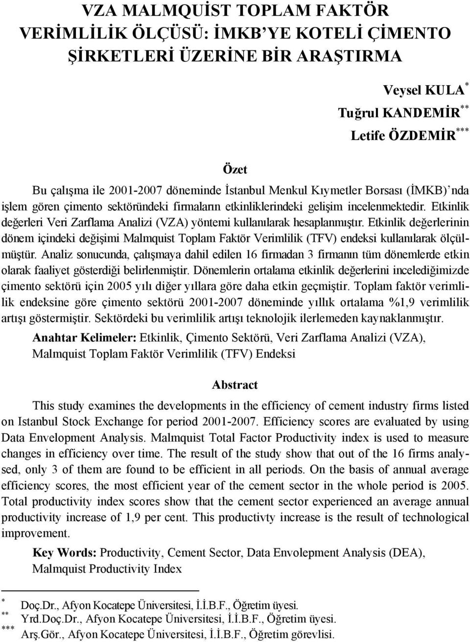 Ekinlik değerlerinin dönem içindeki değişimi Malmquis Tplam Fakör Verimlilik TFV endeksi kullanılarak ölçülmüşür.