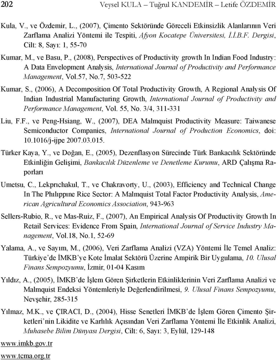 7 503-522 Kumar S. 2006 A ecmpsiin Of Tal Prducivi Grwh A Reginal Analsis Of Indian Indusrial Manufacuring Grwh Inernainal Jurnal f Prducivi and Perfrmance Managemen Vl. 55 N. 3/4 3-33 Liu F.
