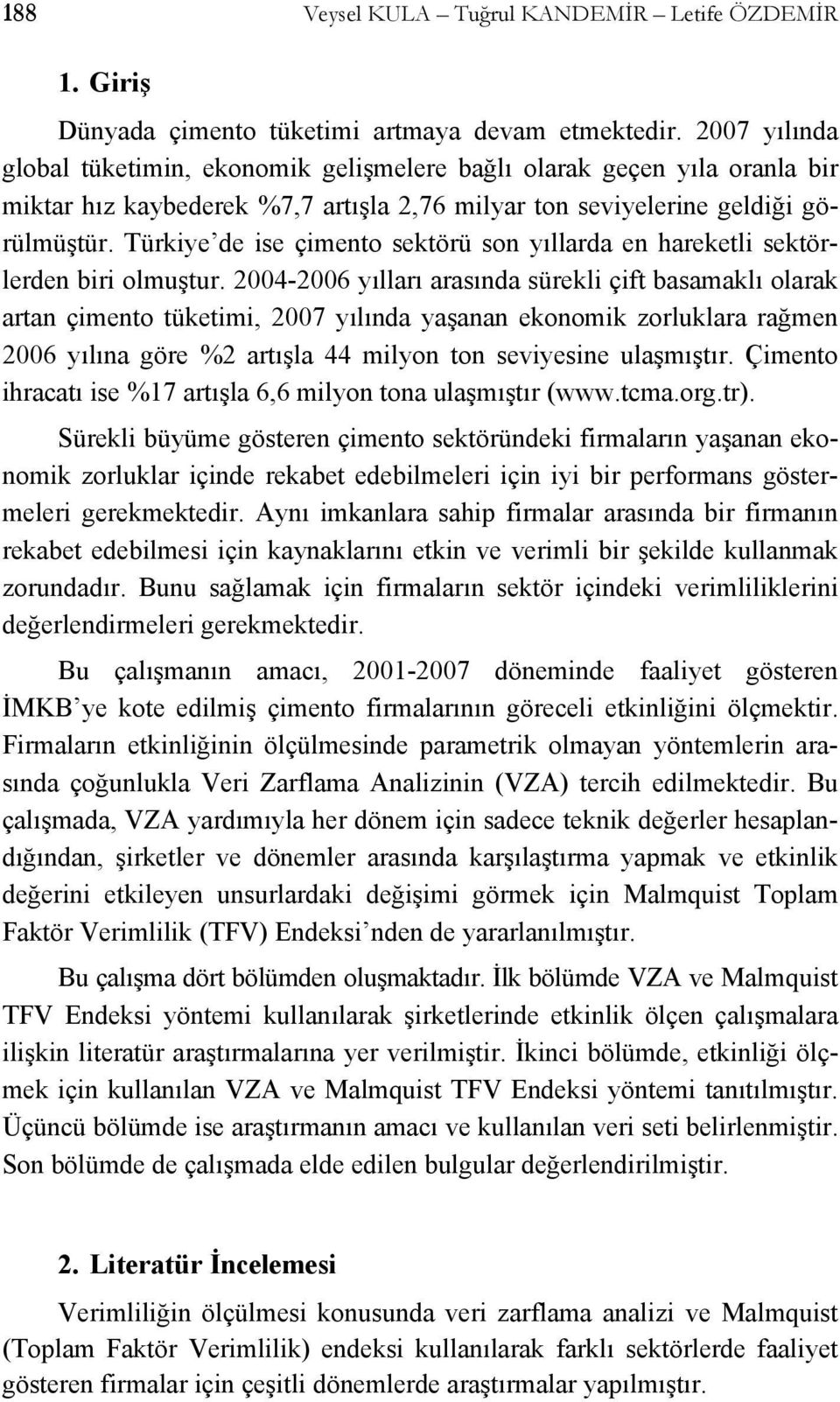 Türkie de ise çimen sekörü sn ıllarda en harekeli sekörlerden biri lmuşur.