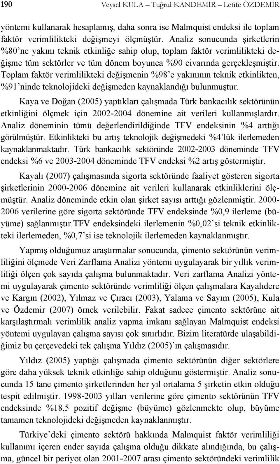 Tplam fakör verimlilikeki değişmenin %98 e akınının eknik ekinliken %9 ninde eknljideki değişmeden kanaklandığı bulunmuşur.