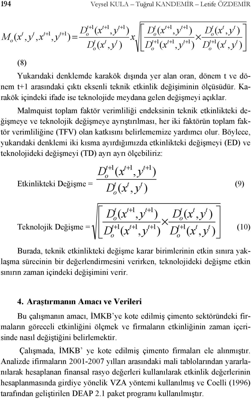 Malmquis plam fakör verimliliği endeksinin eknik ekinlikeki değişmee ve eknljik değişmee arışırılması her iki fakörün plam fakör verimliliğine TFV lan kakısını belirlememize ardımcı lur.