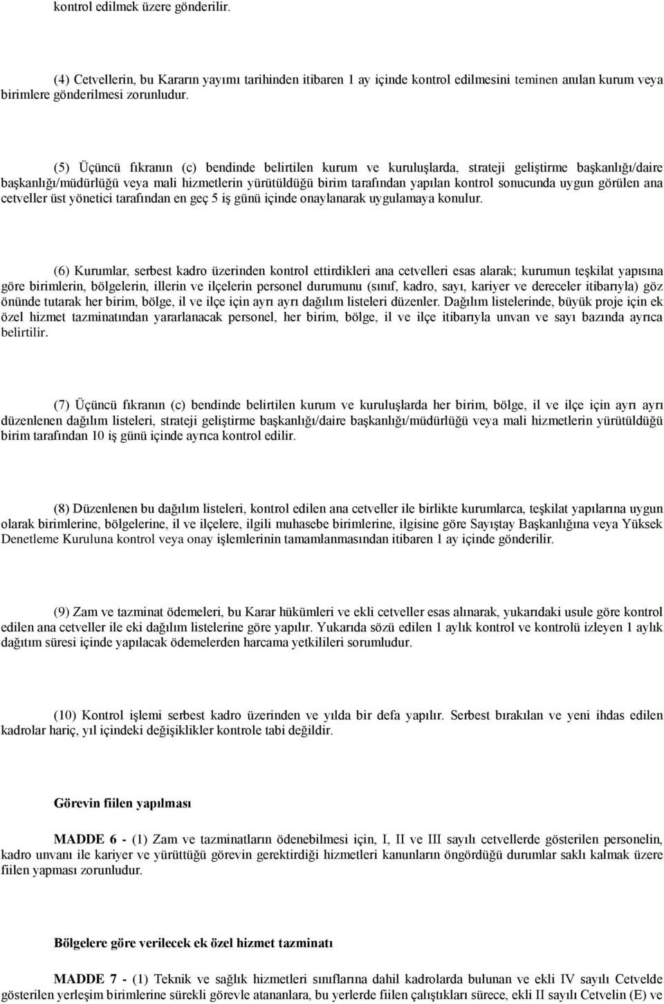 sonucunda uygun görülen ana cetveller üst yönetici tarafından en geç 5 iş günü içinde onaylanarak uygulamaya konulur.