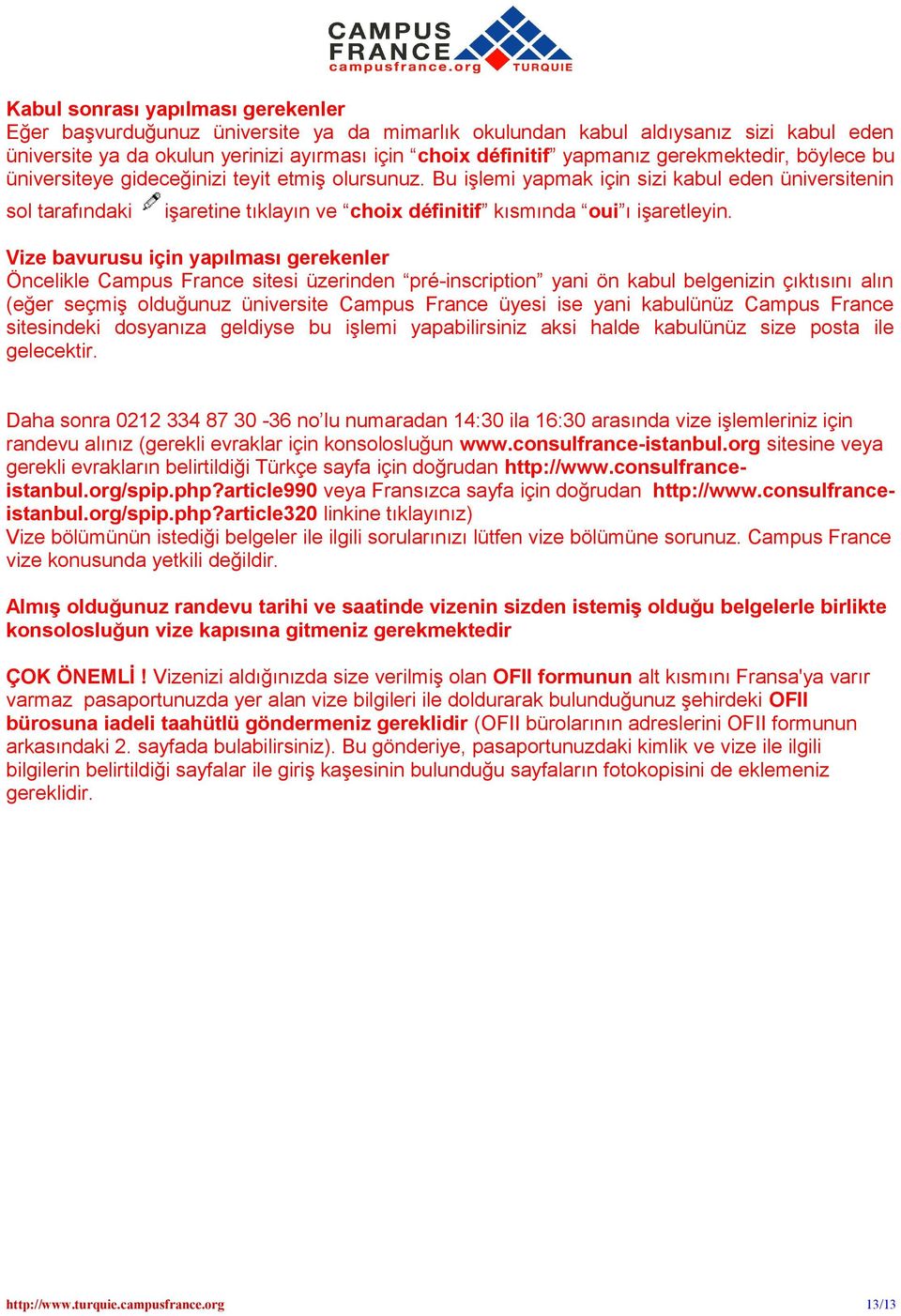 Bu işlemi yapmak için sizi kabul eden üniversitenin sol tarafındaki işaretine tıklayın ve choix définitif kısmında oui ı işaretleyin.