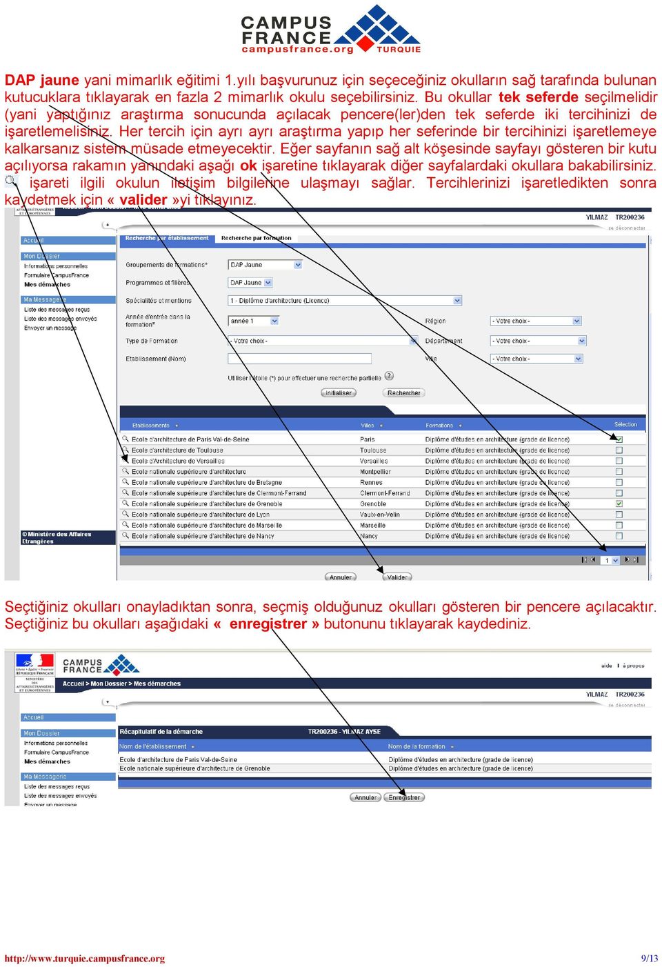 Her tercih için ayrı ayrı araştırma yapıp her seferinde bir tercihinizi işaretlemeye kalkarsanız sistem müsade etmeyecektir.