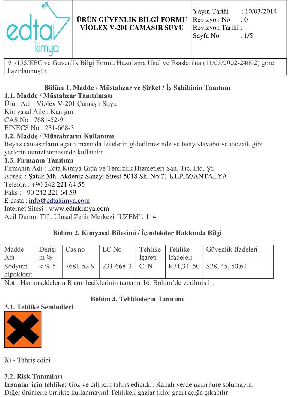 Firmanın Tanıtımı Firmanın Adı : Edta Kimya Gıda ve Temizlik Hizmetleri San. Tic. Ltd. Şti. Adresi : Şafak Mh. Akdeniz Sanayi Sitesi 5018 Sk.