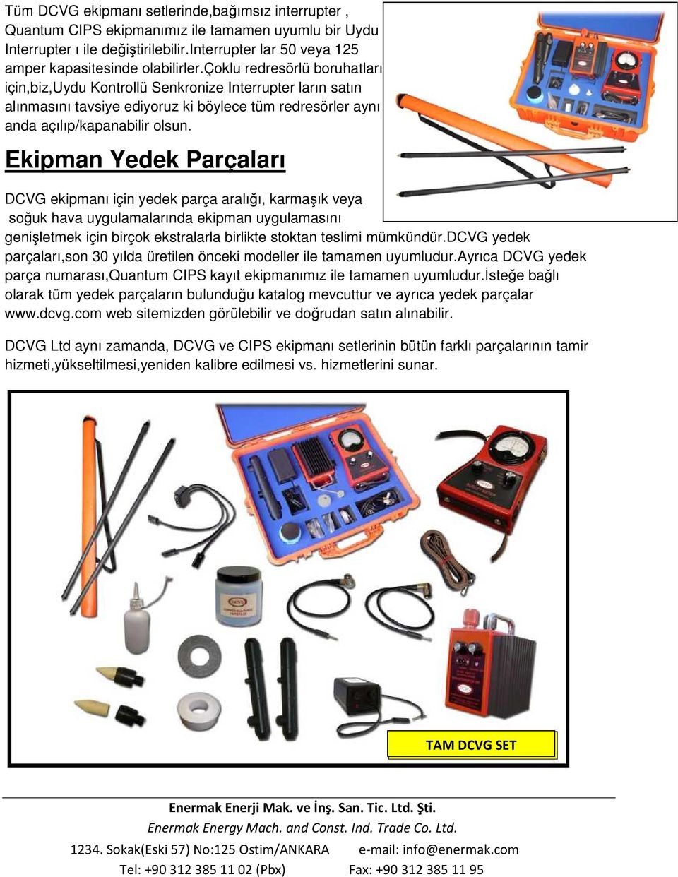 Ekipman Yedek Parçaları DCVG ekipmanı için yedek parça aralığı, karmaşık veya soğuk hava uygulamalarında ekipman uygulamasını genişletmek için birçok ekstralarla birlikte stoktan teslimi mümkündür.