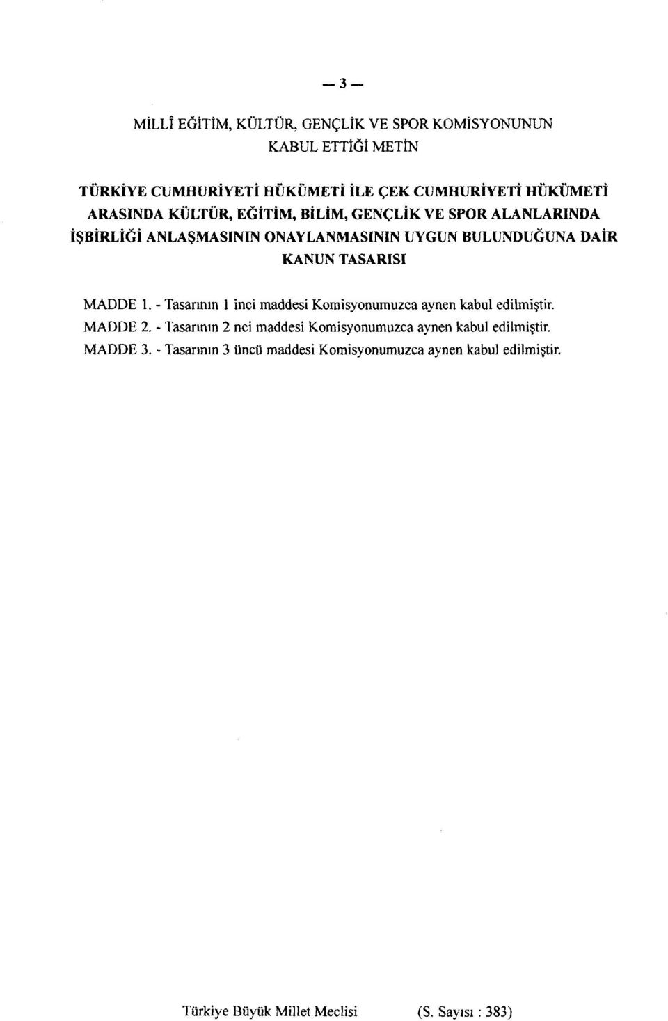 TASARISI MADDE 1. - Tasarının 1 inci maddesi Komisyonumuzca aynen kabul edilmiştir. MADDE 2.