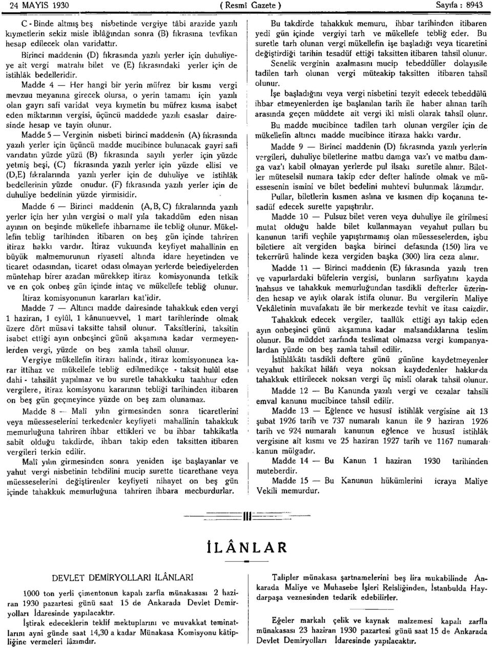 Madde 4 Her hangi bir yerin müfrez bir kısmı vergi mevzuu meyanına girecek olursa, o yerin tamamı için yazılı olan gayrı safi varidat veya kıymetin bu müfrez kısma isabet eden miktarının vergisi,