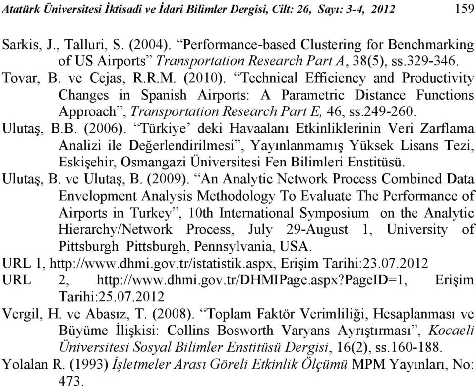 Technical Efficiency and Productivity Changes in Spanish Airports: A Parametric Distance Functions Approach, Transportation Research Part E, 46, ss.249-260. Ulutaş, B.B. (2006).