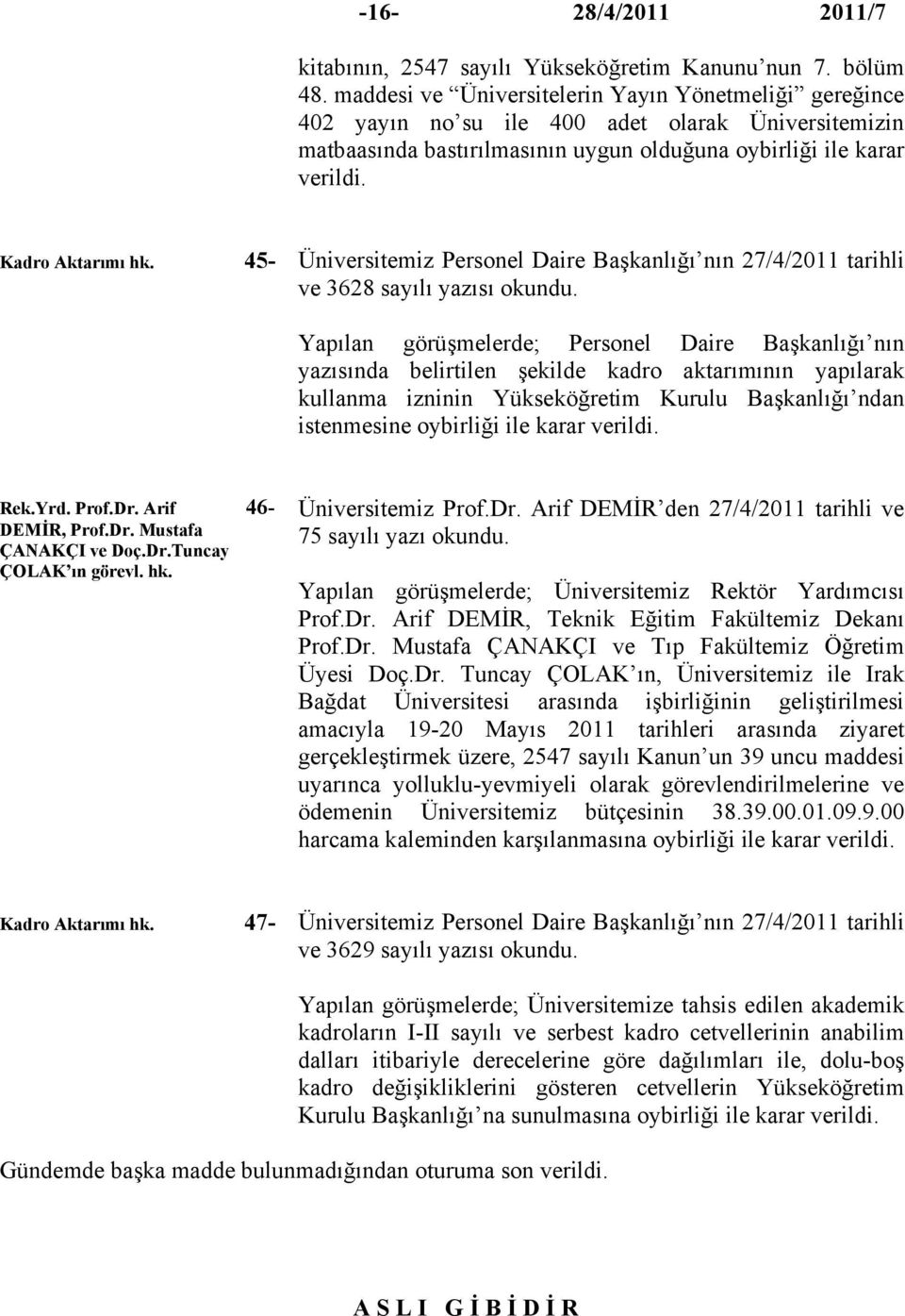 45- Üniversitemiz Personel Daire Başkanlığı nın 27/4/2011 tarihli ve 3628 sayılı yazısı okundu.