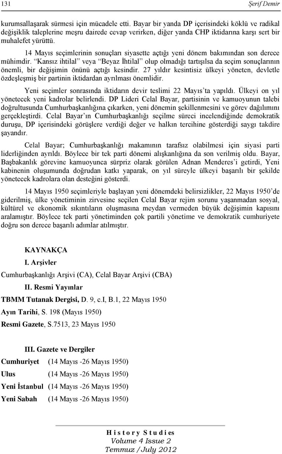 14 Mayıs seçimlerinin sonuçları siyasette açtığı yeni dönem bakımından son derece mühimdir.