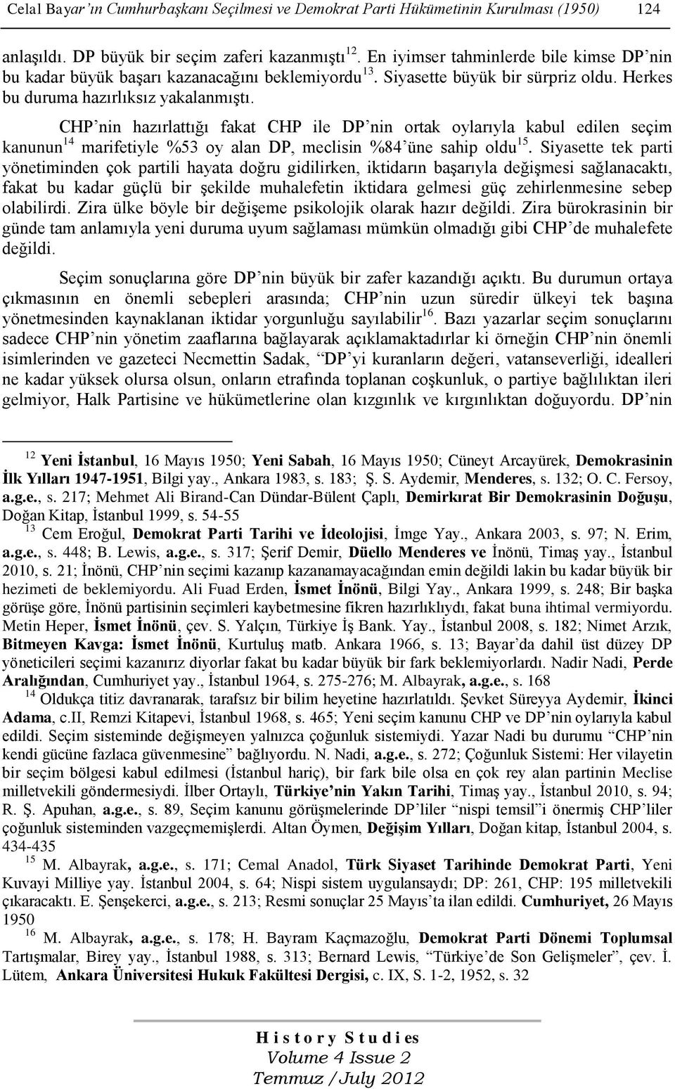 CHP nin hazırlattığı fakat CHP ile DP nin ortak oylarıyla kabul edilen seçim kanunun 14 marifetiyle %53 oy alan DP, meclisin %84 üne sahip oldu 15.