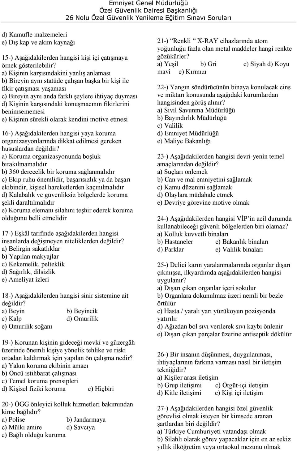 konuşmacının fikirlerini benimsememesi e) Kişinin sürekli olarak kendini motive etmesi 16-) Aşağıdakilerden hangisi yaya koruma organizasyonlarında dikkat edilmesi gereken hususlardan a) Koruma