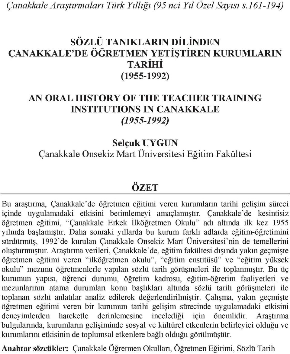 Mart Üniversitesi Eitim Fakültesi ÖZET Bu aratõrma, Çanakkale de öretmen eitimi veren kurumlarõn tarihi geliim süreci içinde uygulamadaki etkisini betimlemeyi amaçlamõtõr.