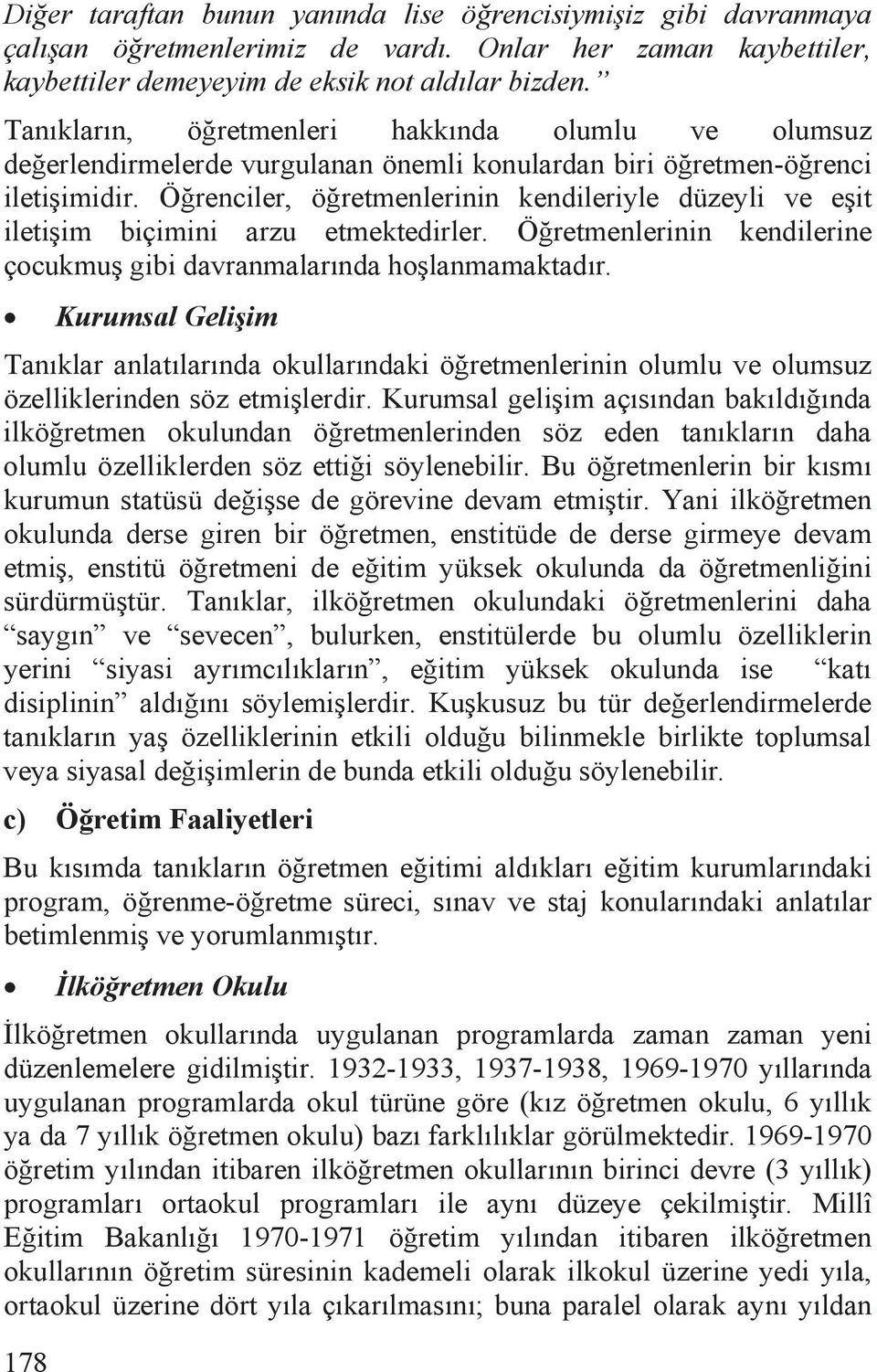 Örenciler, öretmenlerinin kendileriyle düzeyli ve eit iletiim biçimini arzu etmektedirler. Öretmenlerinin kendilerine çocukmu gibi davranmalarõnda holanmamaktadõr.