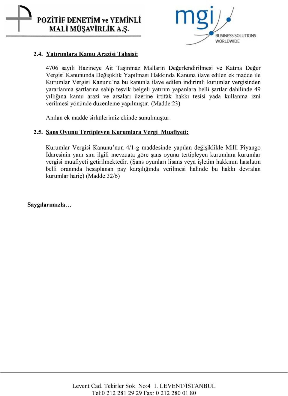 arsaları üzerine irtifak hakkı tesisi yada kullanma izni verilmesi yönünde düzenleme yapılmıştır. (Madde:23) Anılan ek madde sirkülerimiz ekinde sunulmuştur. 2.5.