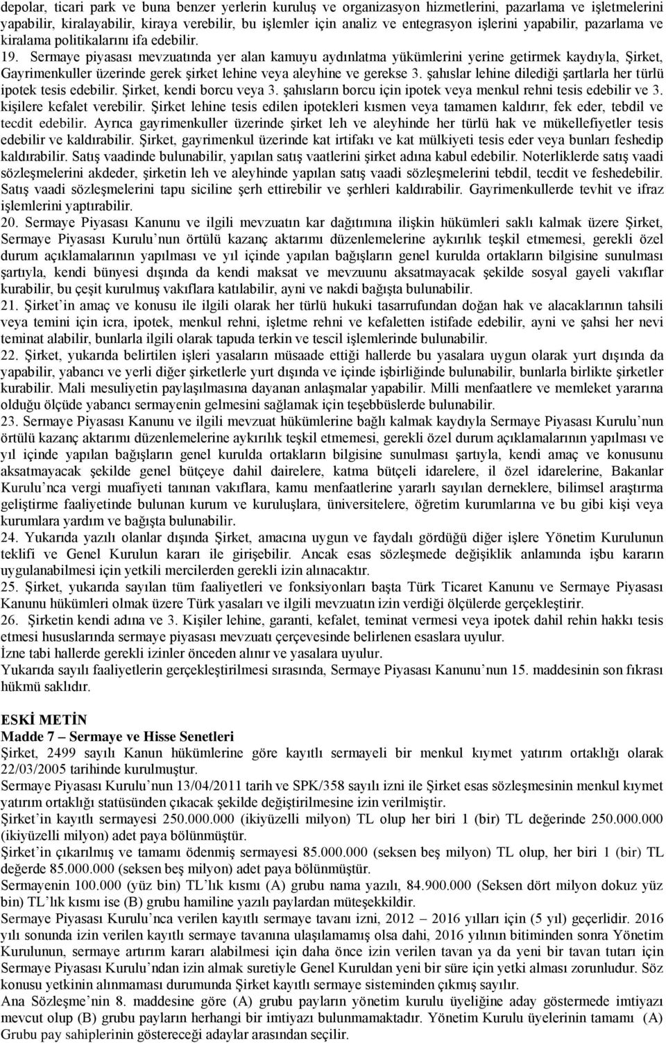 Sermaye piyasası mevzuatında yer alan kamuyu aydınlatma yükümlerini yerine getirmek kaydıyla, Şirket, Gayrimenkuller üzerinde gerek şirket lehine veya aleyhine ve gerekse 3.