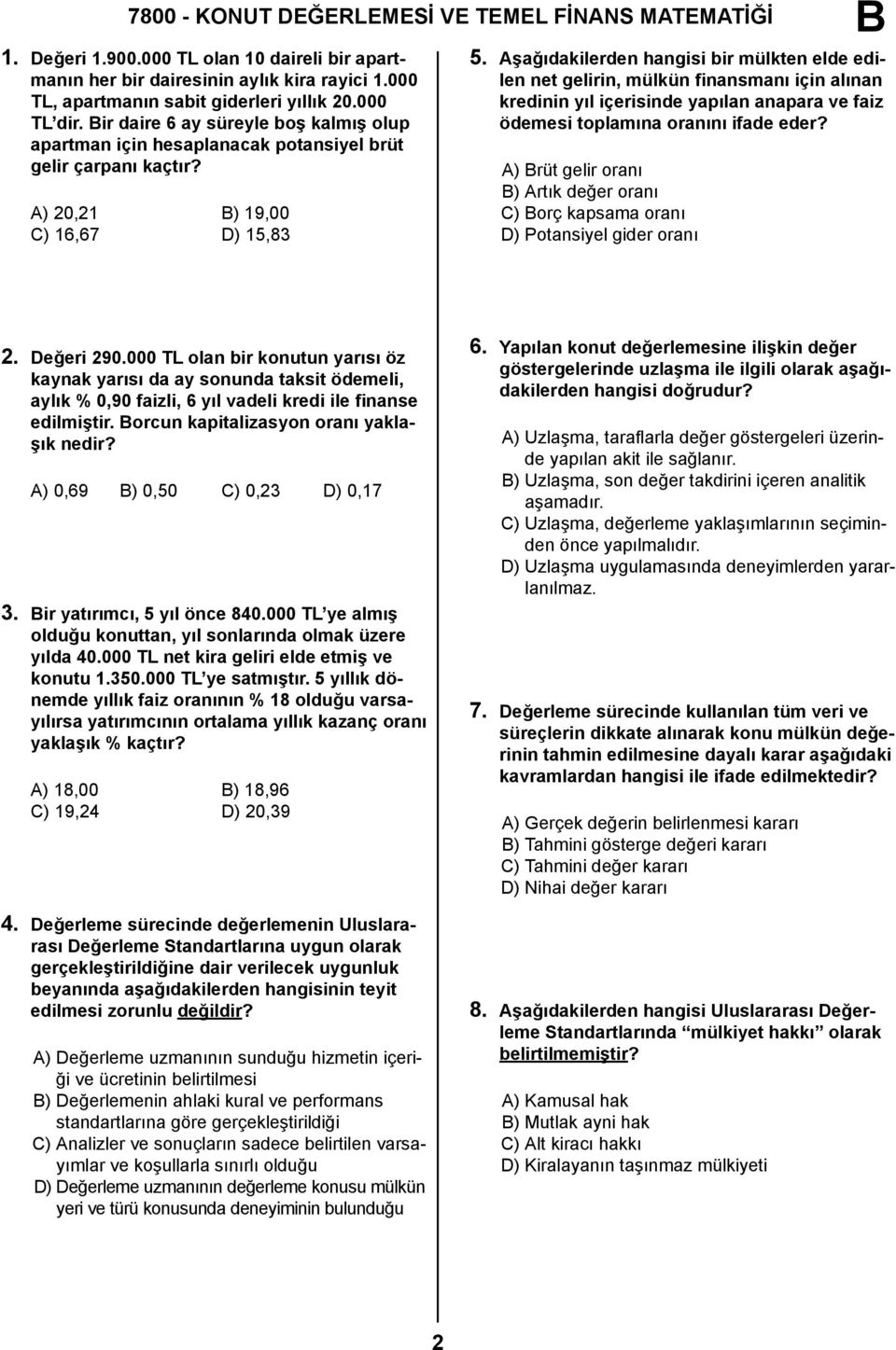 Aşağıdakilerden hangisi bir mülkten elde edilen net gelirin, mülkün finansmanı için alınan kredinin yıl içerisinde yapılan anapara ve faiz ödemesi toplamına oranını ifade eder?