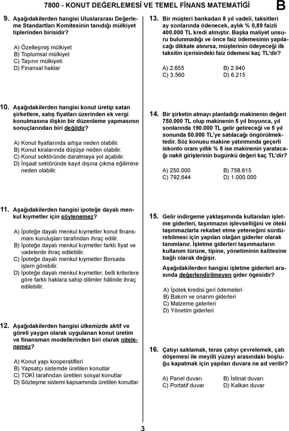 000 TL kredi almıştır. aşka maliyet unsuru bulunmadığı ve önce faiz ödemesinin yapılacağı dikkate alınırsa, müşterinin ödeyeceği ilk taksitin içerisindeki faiz ödemesi kaç TL dir? A) 2.655 ) 2.