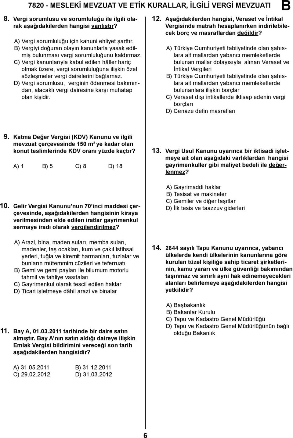 C) Vergi kanunlarıyla kabul edilen hâller hariç olmak üzere, vergi sorumluluğuna ilişkin özel sözleşmeler vergi dairelerini bağlamaz.