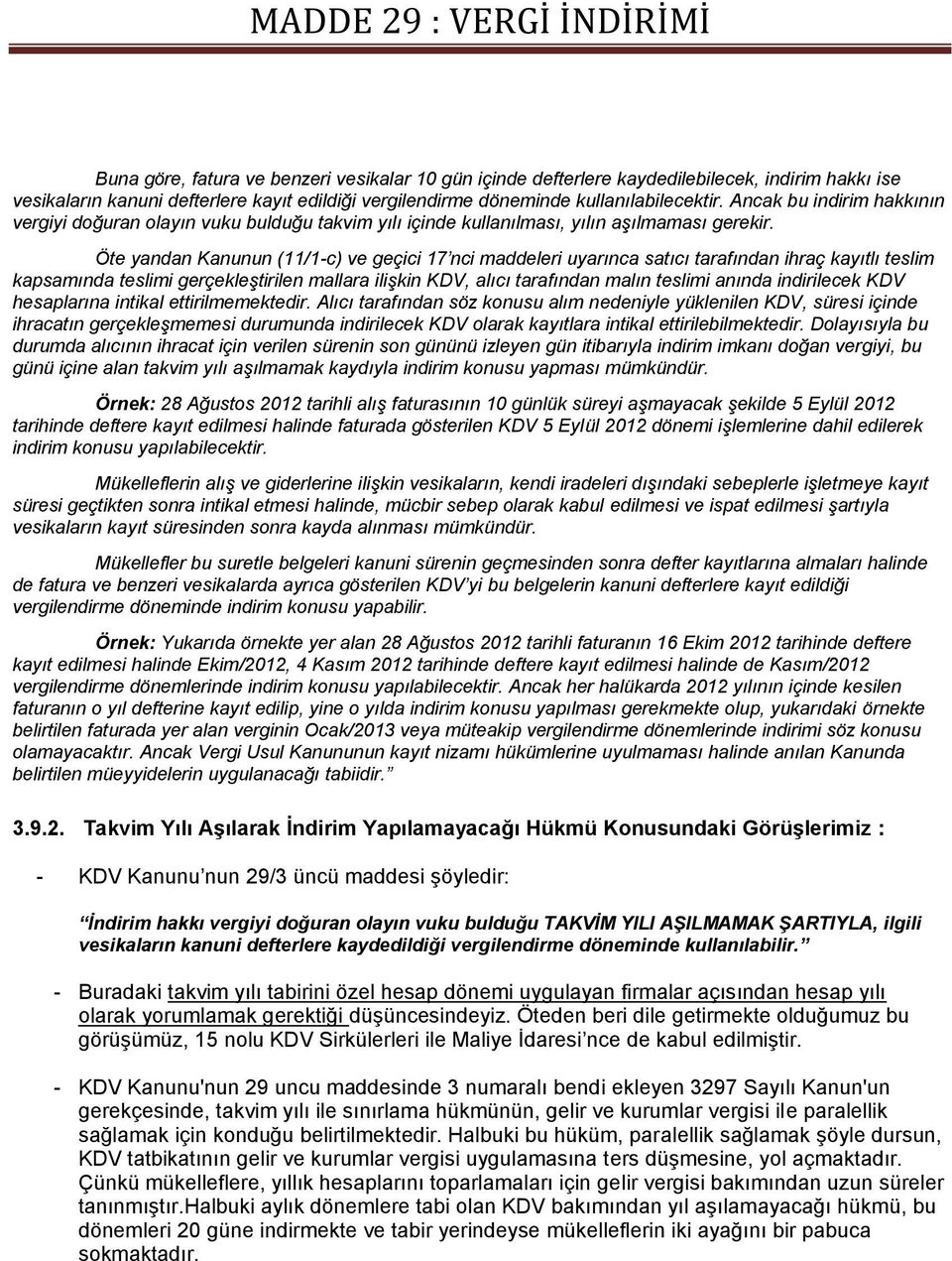 Öte yandan Kanunun (11/1-c) ve geçici 17 nci maddeleri uyarınca satıcı tarafından ihraç kayıtlı teslim kapsamında teslimi gerçekleştirilen mallara ilişkin KDV, alıcı tarafından malın teslimi anında