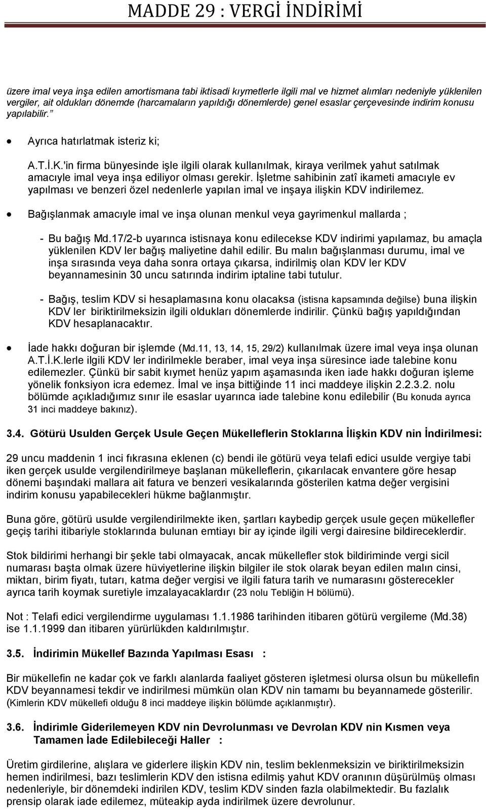 'in firma bünyesinde işle ilgili olarak kullanılmak, kiraya verilmek yahut satılmak amacıyle imal veya inşa ediliyor olması gerekir.