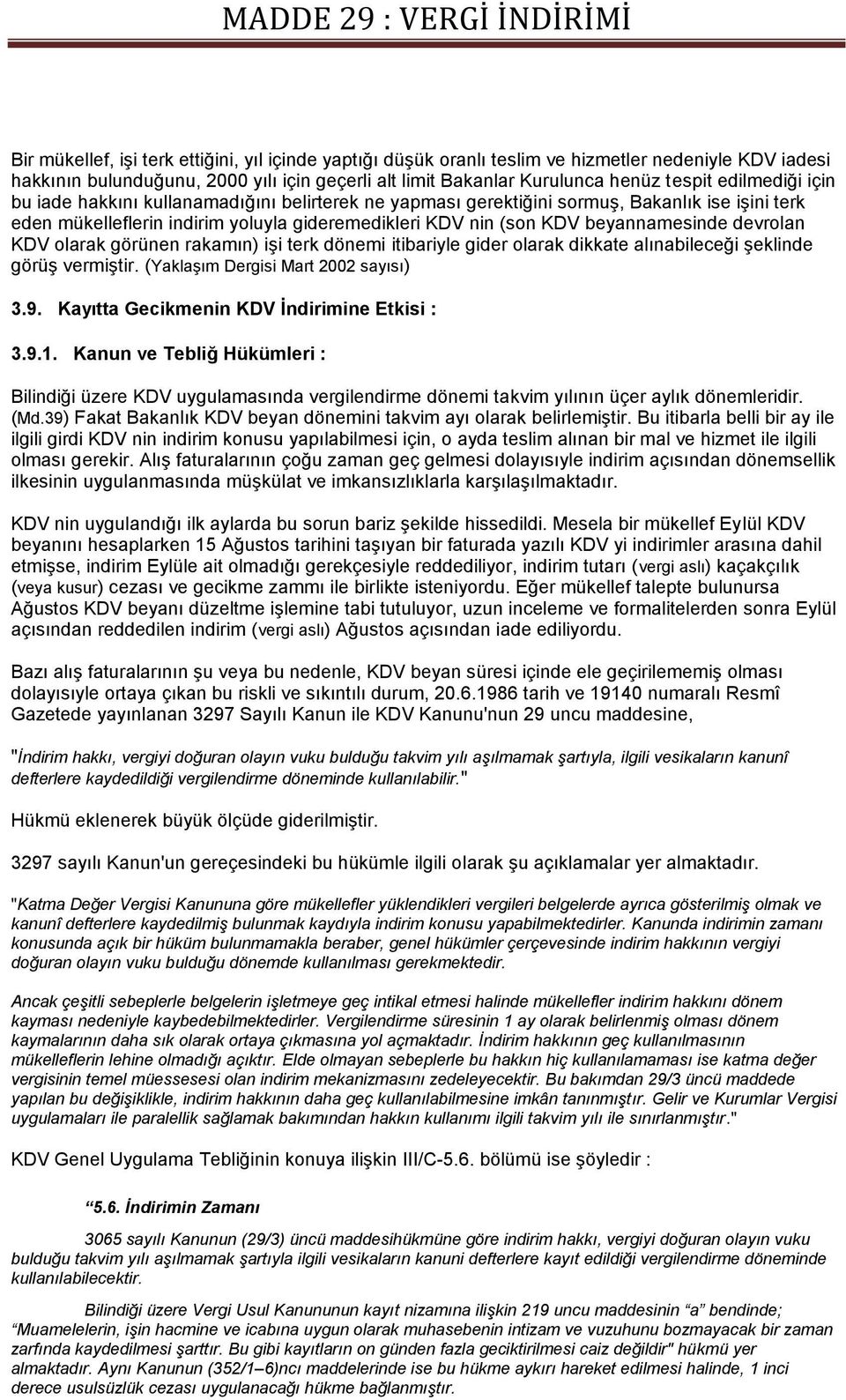 devrolan KDV olarak görünen rakamın) işi terk dönemi itibariyle gider olarak dikkate alınabileceği şeklinde görüş vermiştir. (Yaklaşım Dergisi Mart 2002 sayısı) 3.9.